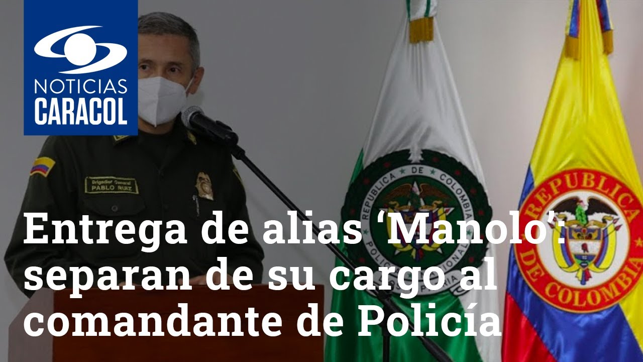 Entrega de alias ‘Manolo’: separan de su cargo al comandante de Policía de Medellín