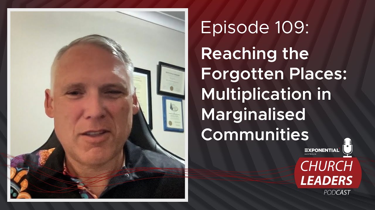 Ep 109: REACHING THE FORGOTTEN PLACES: MULTIPLICATION IN MARGINALISED COMMUNITIES - Coz Crosscombe