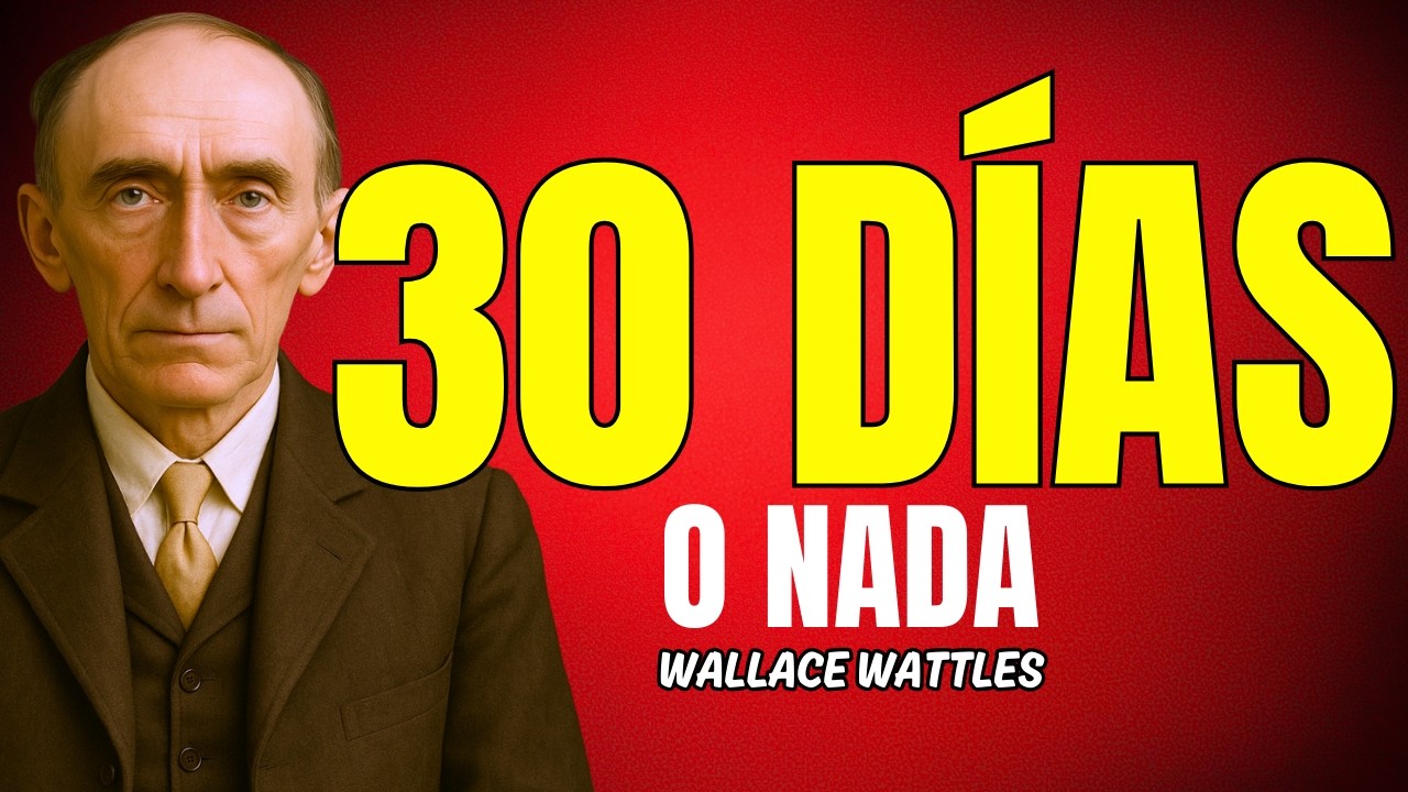 30 DÍAS para ROMPER ciclos de ESCASEZ aplicando los principios más fuertes de Wattles