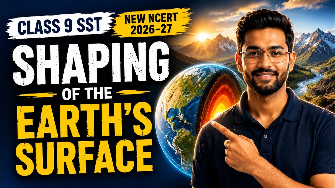 Shaping of the Earth's Surface | Class 9 Social Science (SST) | New NCERT 2026-27