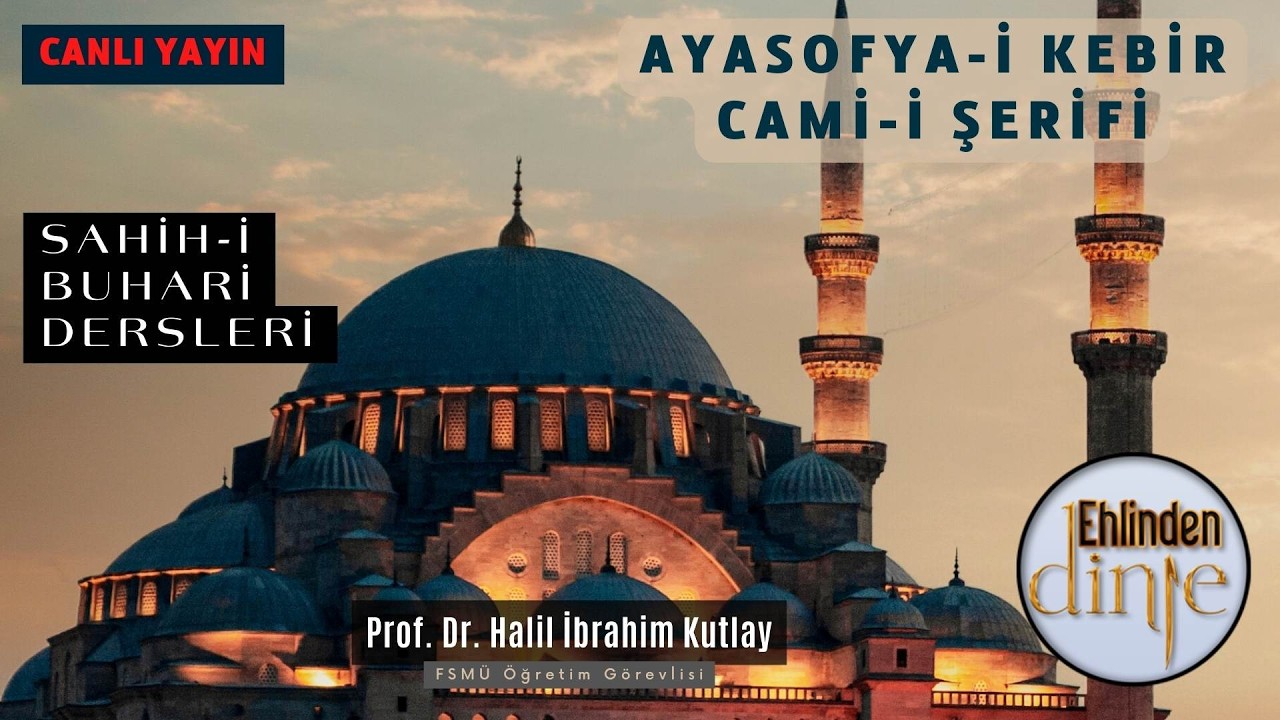 Ayasofya Camii - Sahih-i Buhari Dersleri - Halil İbrahim Kutlay - 14.02.2026 - Ehlinden Dinle