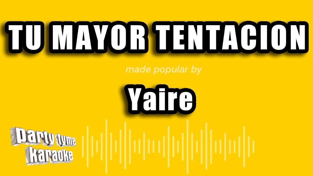 Yaire - Tu Mayor Tentacion (Versión Karaoke)