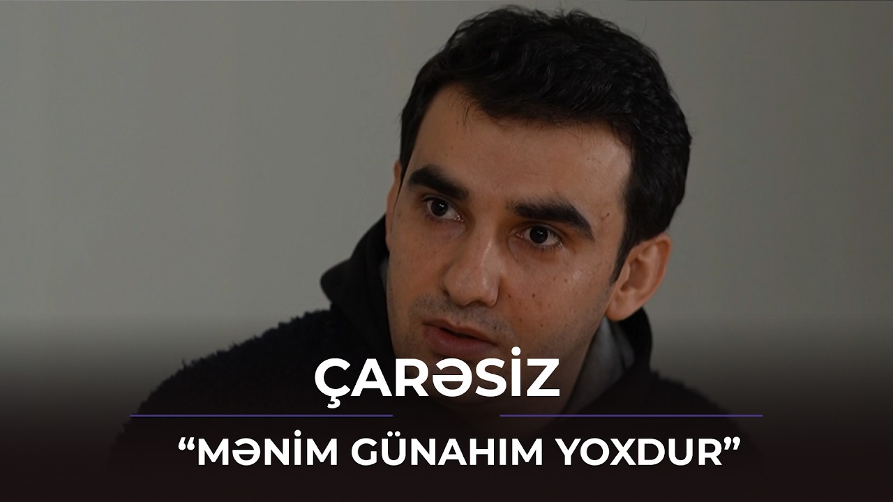 “Mənim günahım yoxdur” / Çarəsiz