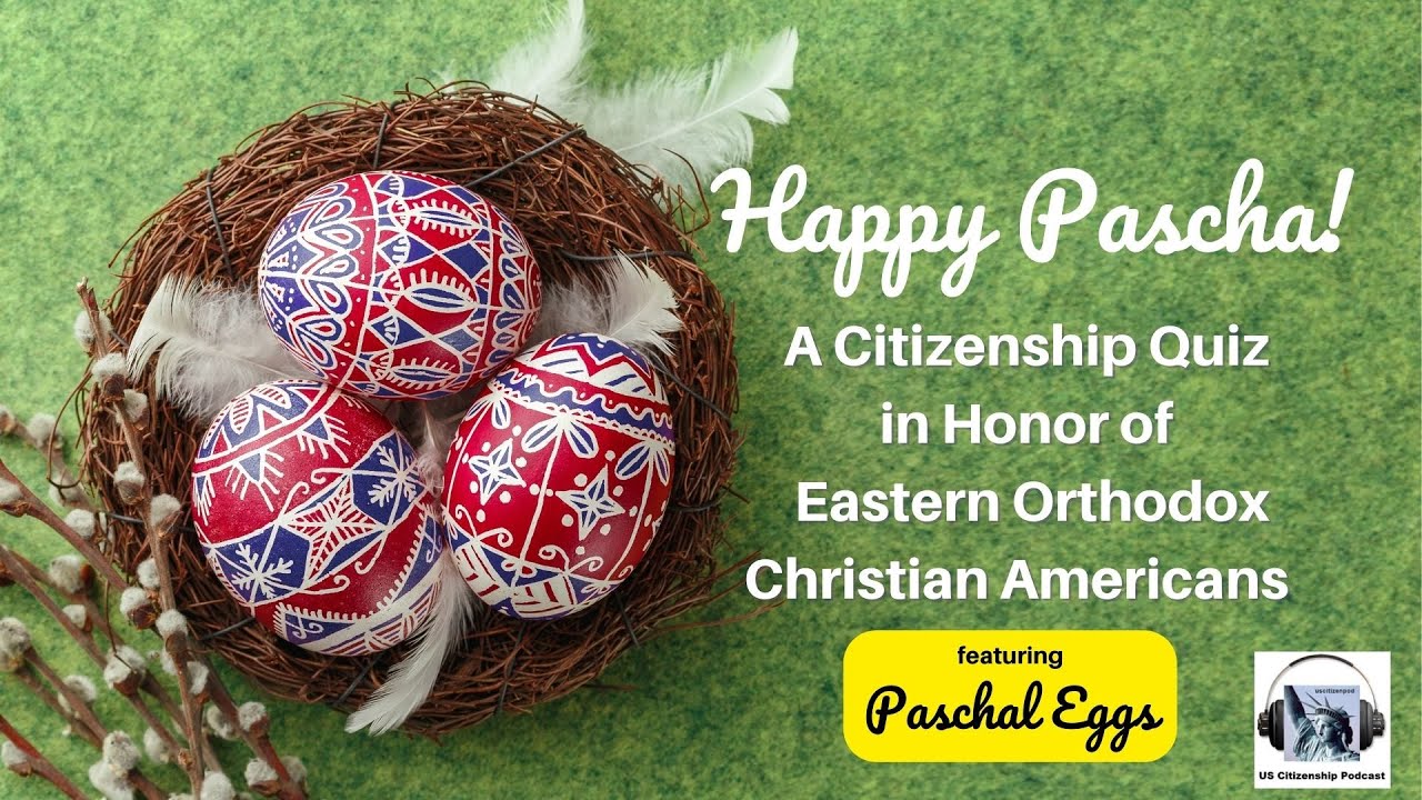 Happy Pascha 2022! A Citizenship Quiz in Honor of Eastern Orthodox Christian Americans