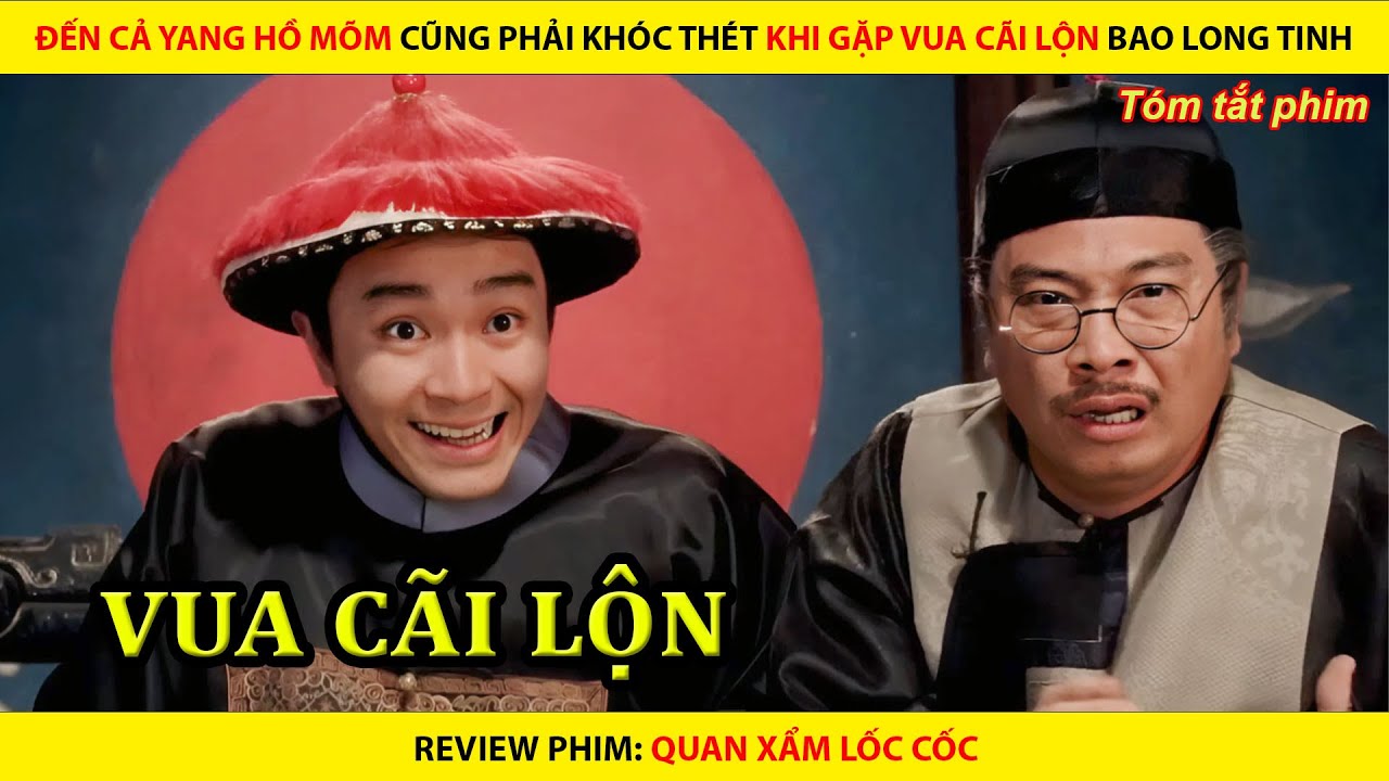 [REVIEW PHIM] ĐẾN CẢ YANG HỒ MÕM CŨNG PHẢI KHÓC THÉT KHI GẶP VUA CÃI LỘN BAO LONG TINH