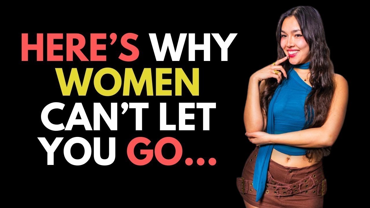 HERE’S WHY WOMEN CAN’T LET YOU GO! (EVEN IF SHE’S NOT INTERESTED)