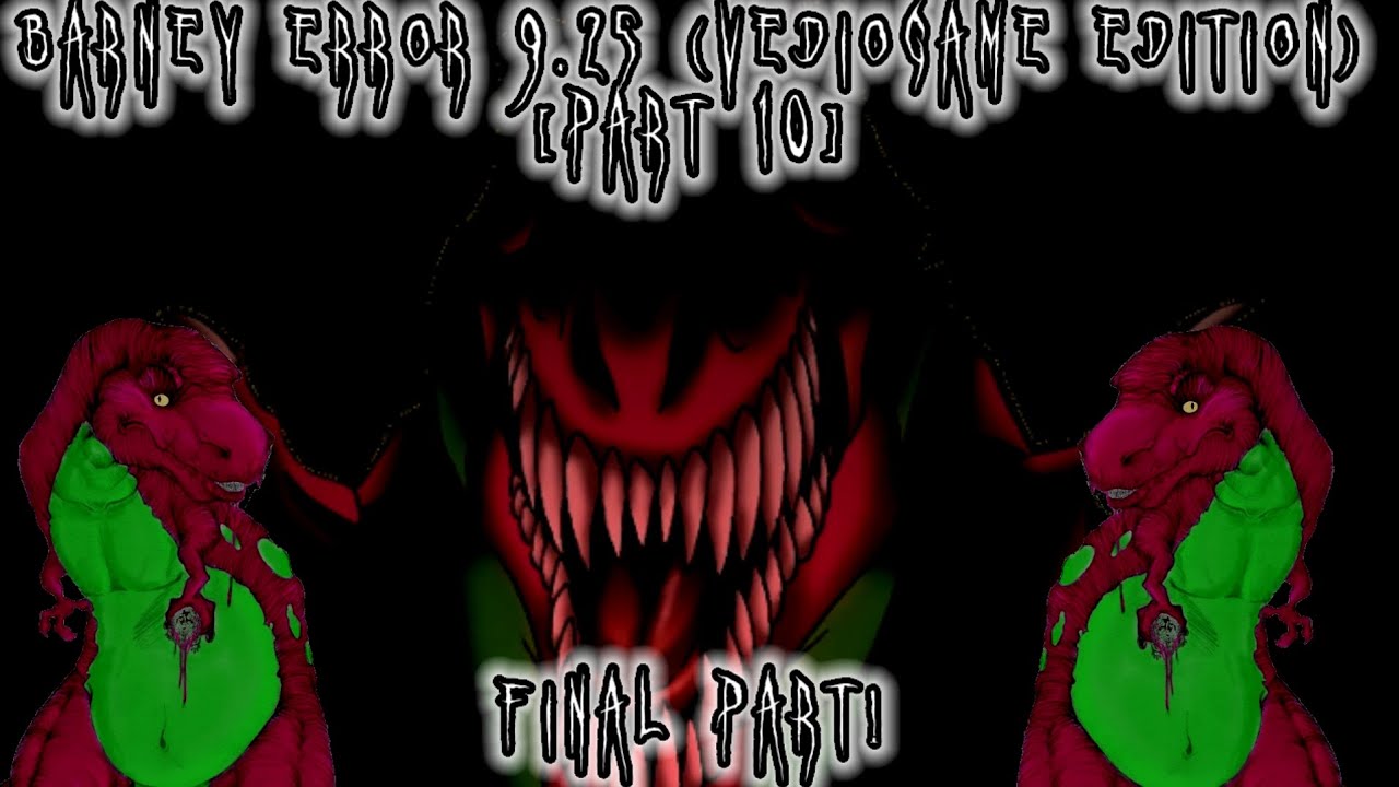 Barney Error 9.25 (Vediogame Edition) [PART 10] {FINAL PART}