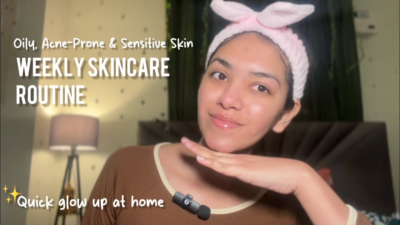 Weekly skincare routine | Oily acne-prone & sensitive skin | Quick glow up at home✨ #skincareroutine
