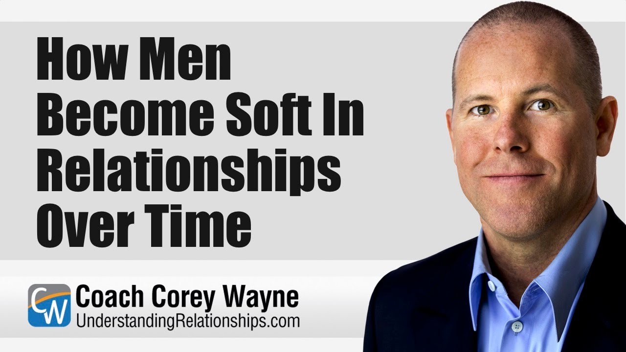 How Men Become Soft In Relationships Over Time