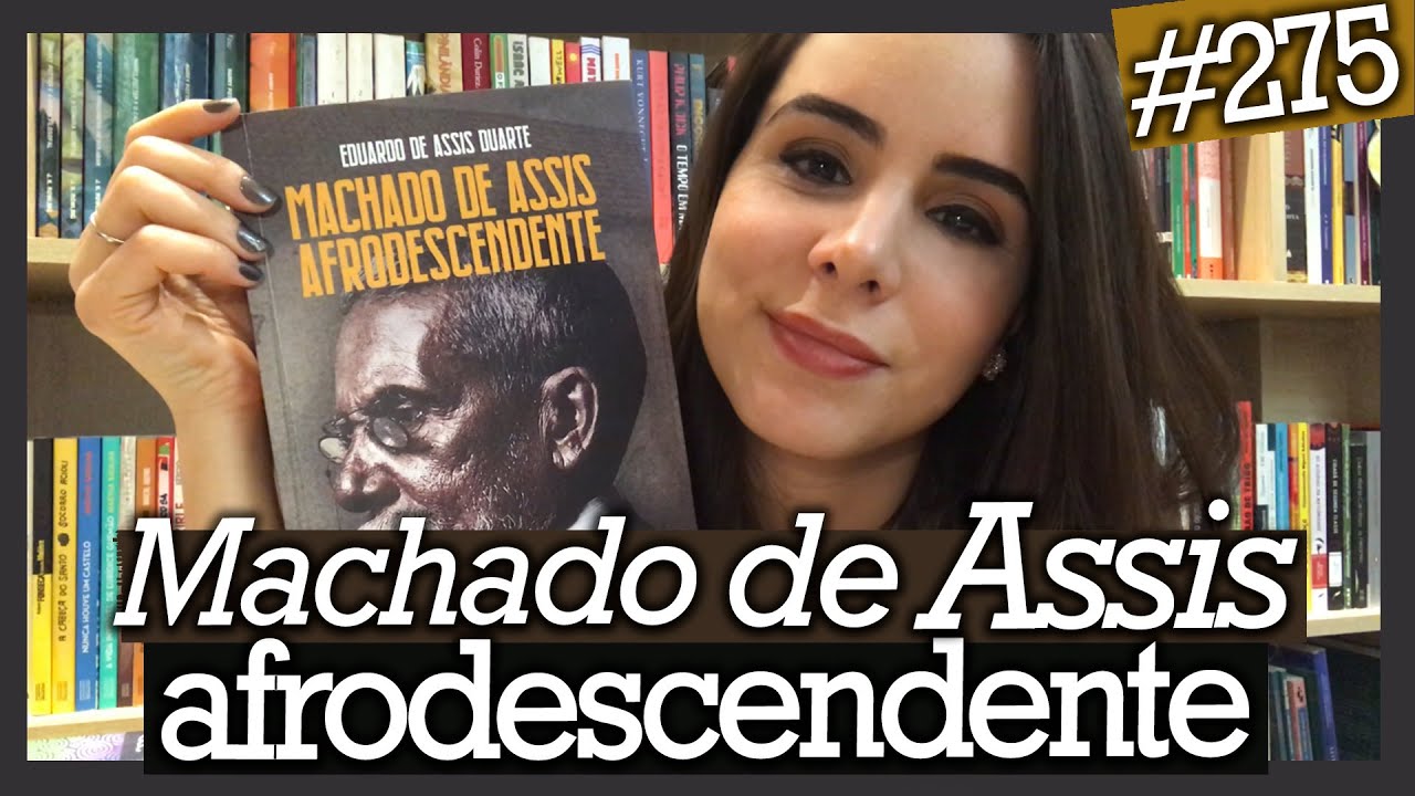 MACHADO DE ASSIS AFRODESCENDENTE, Eduardo de Assis Duarte (#275)