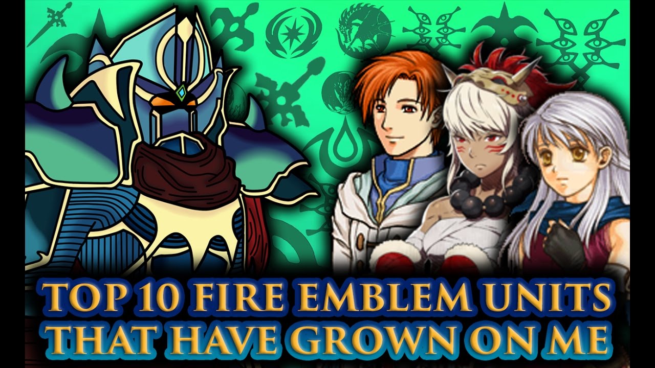 BLAZINGKNIGHT'sTop 10 Fire Emblem Units That Have Grown On Me