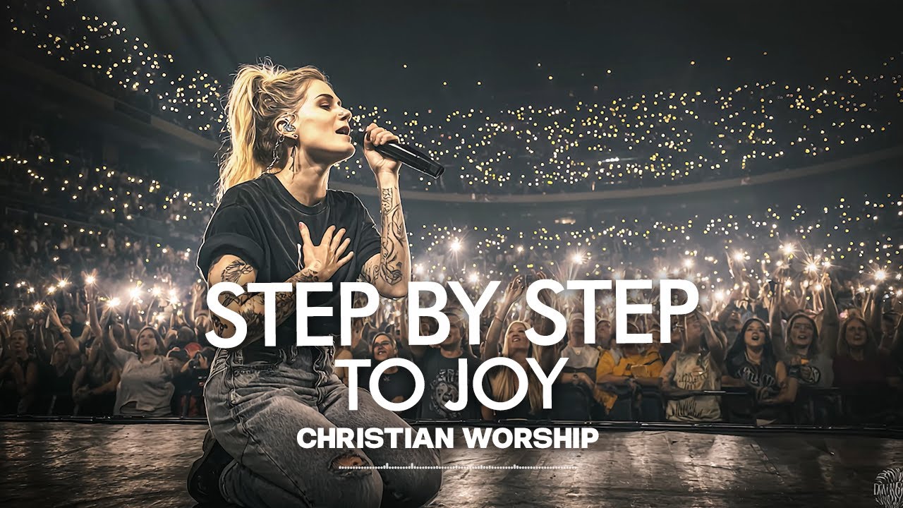 Step By Step To Joy | Healing And Hope | Uplifting Worship 2026