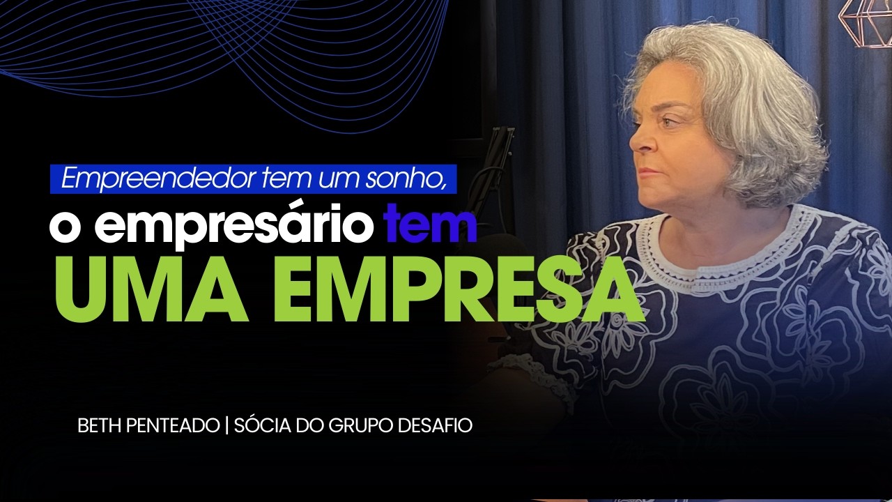 EP#4 Update Cast: Beth Penteado - Empreendedor tem um sonho, o empresário tem uma empresa