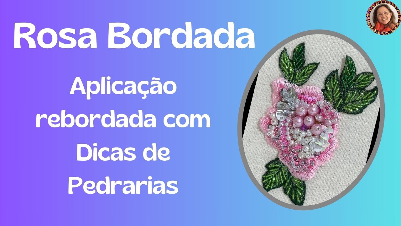 Aplicação rebordada com Dicas de Pedrarias   Rosa Bordada Nova Versao