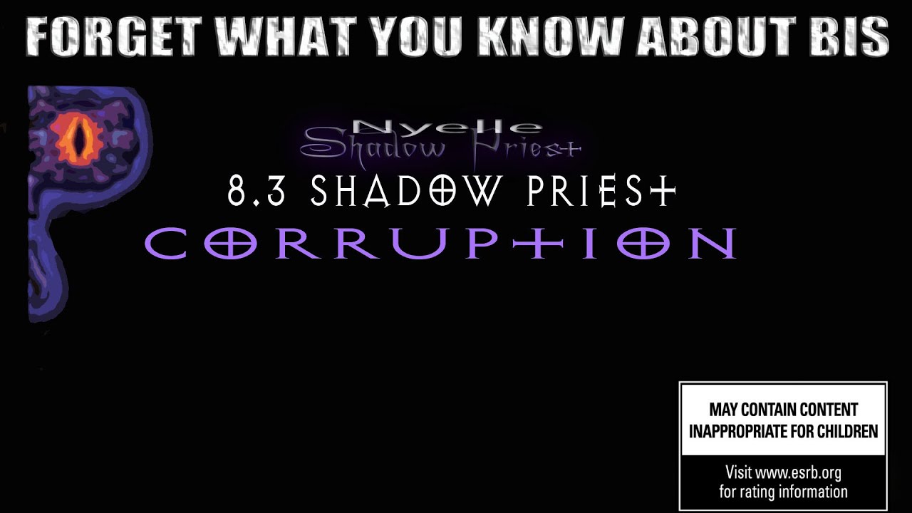 8.3 Shadow Priest Corruption: Forget Infinite Stars & what you know about BIS!