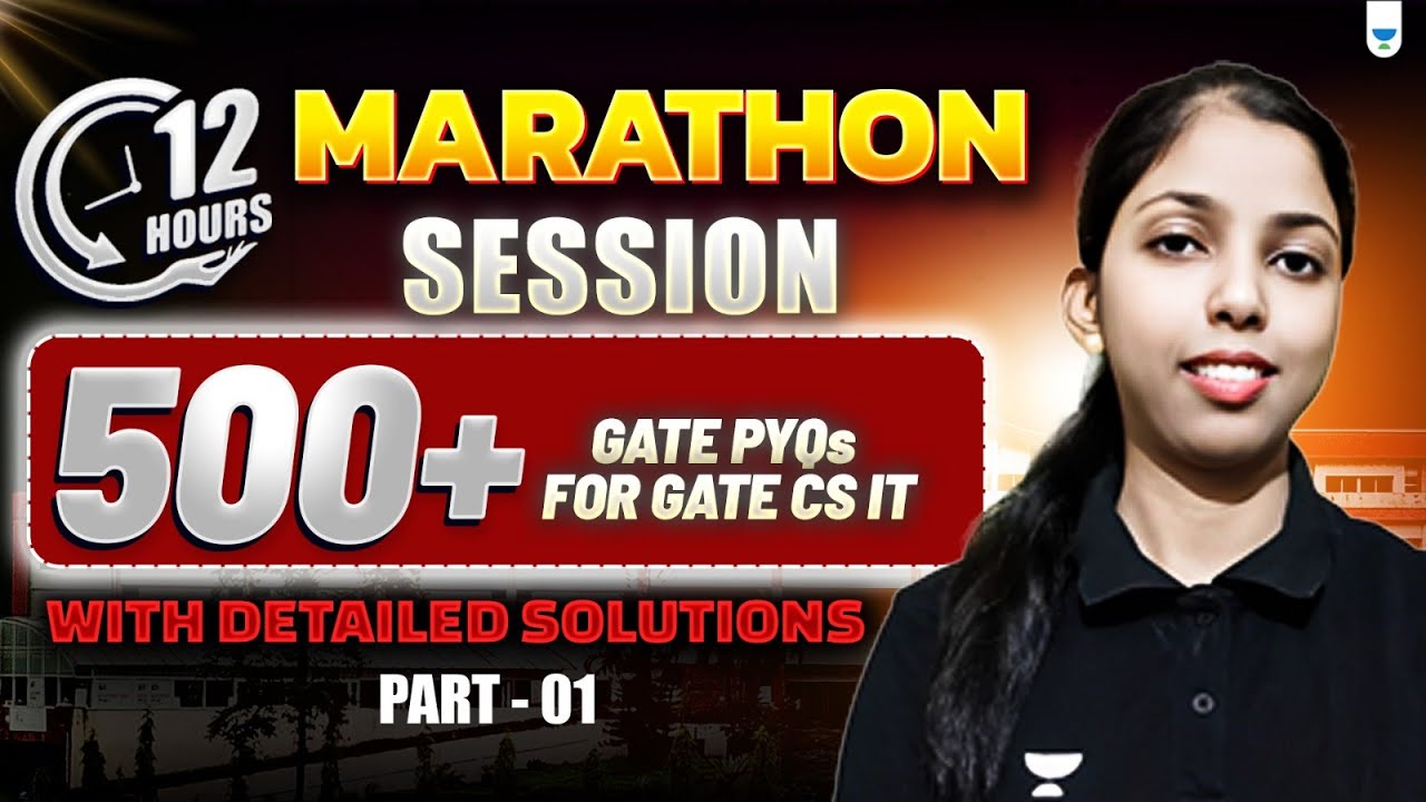 12 Hours MARATHON Session | 500+ GATE PYQs For GATE CS IT With Detailed Solutions (PART 1)