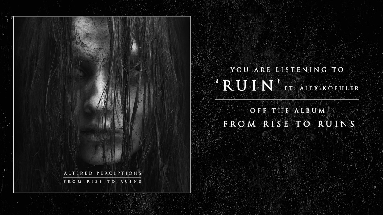 Altered Perceptions - Ruin Feat. Alex Koehler of Chelsea Grin (Track Video)