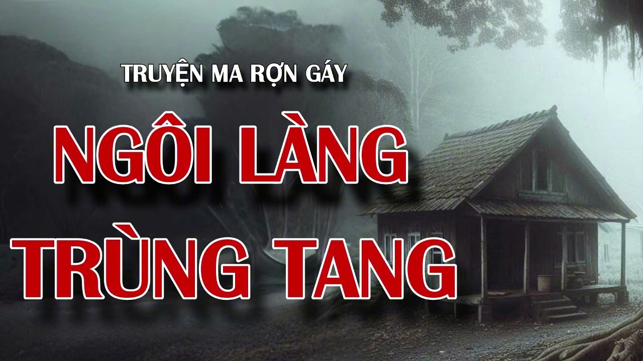 NGÔI LÀNG TRÙNG TANG truyện ma về 1 ngôi làng có những cái chết bí ẩn | radio tâm linh