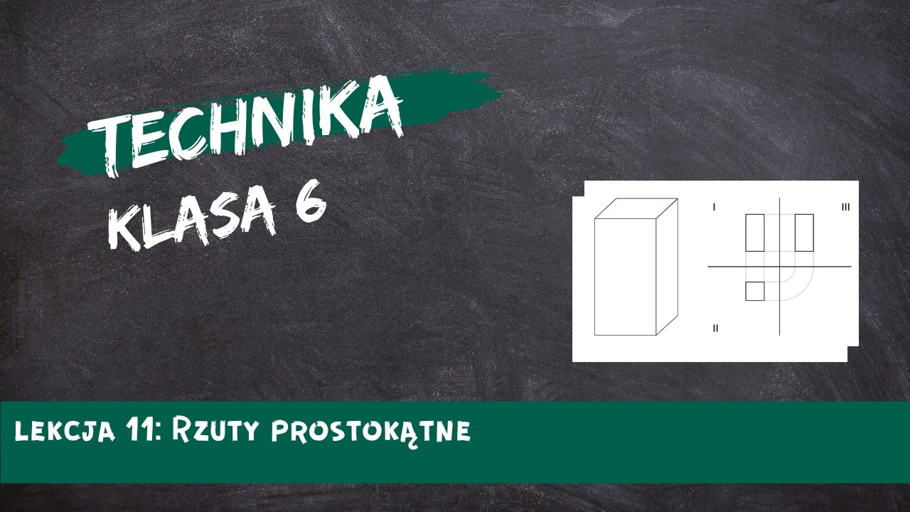 Technika 6 lekcja 11 - Rzuty prostokątne