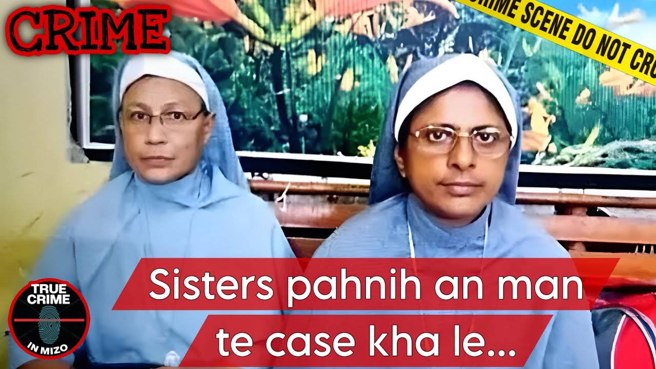 C508: Chhattisgarh a Nun (Sisters) pahnih an man te case kha! India ram ah Kristian kan chêp zêl! 