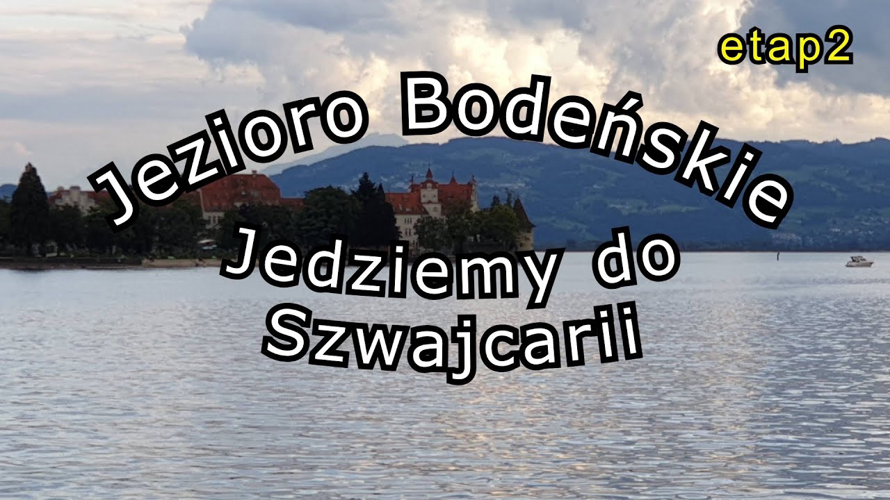 Jezioro Bodeńskie i dalej do Szwajcarii, kamperem. 