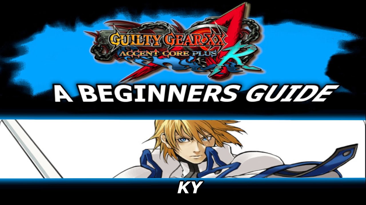 Beginner's Guide for Ky Kiske [GGXXAC+R] *The End of Road to Strive*