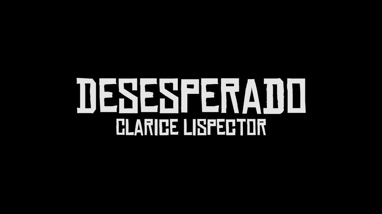 TRECHO: Desesperado - Clarice Lispector