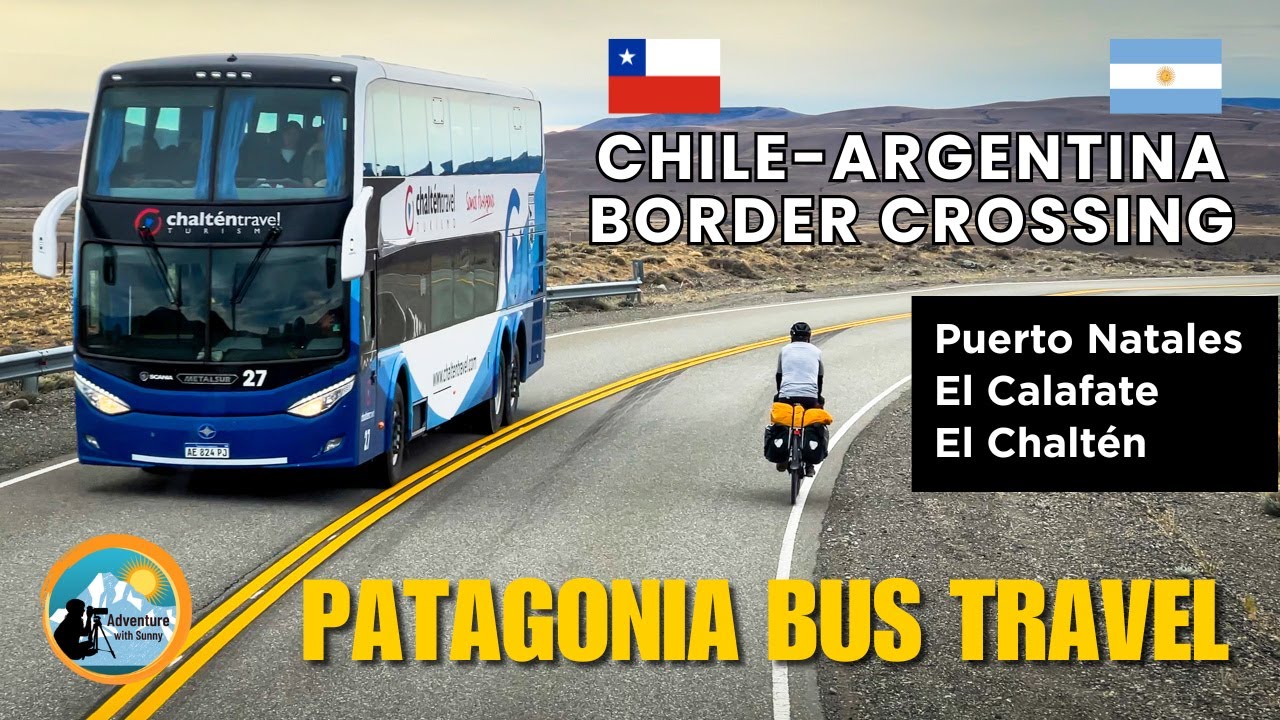 Patagonia Bus Travel Guide: Chile - Argentina Border Crossing |Puerto Natales El Calafate El Chaltén