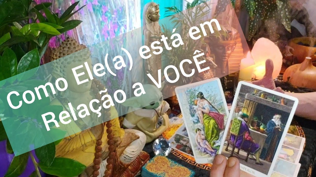 Como Ele(a) está com RELAÇÃO a VOCÊ? Pensamentos,Sentimentos e AÇÕES FUTURAS