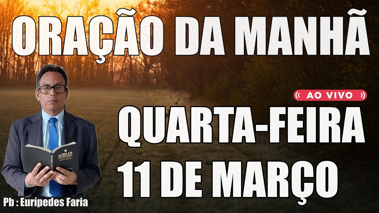 ORAÇÃO DA MANHÃ ( ao vivo ) QUARTA-FEIRA - 11 DE MARÇO - DEIXE O SEU PEDIDO DE ORAÇÃO
