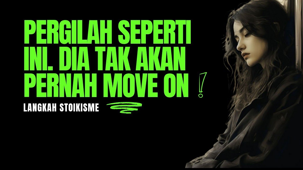 Jika kamu Pergi dengan Tepat... Dia Tidak Akan Pernah MOVE ON | Stoikisme