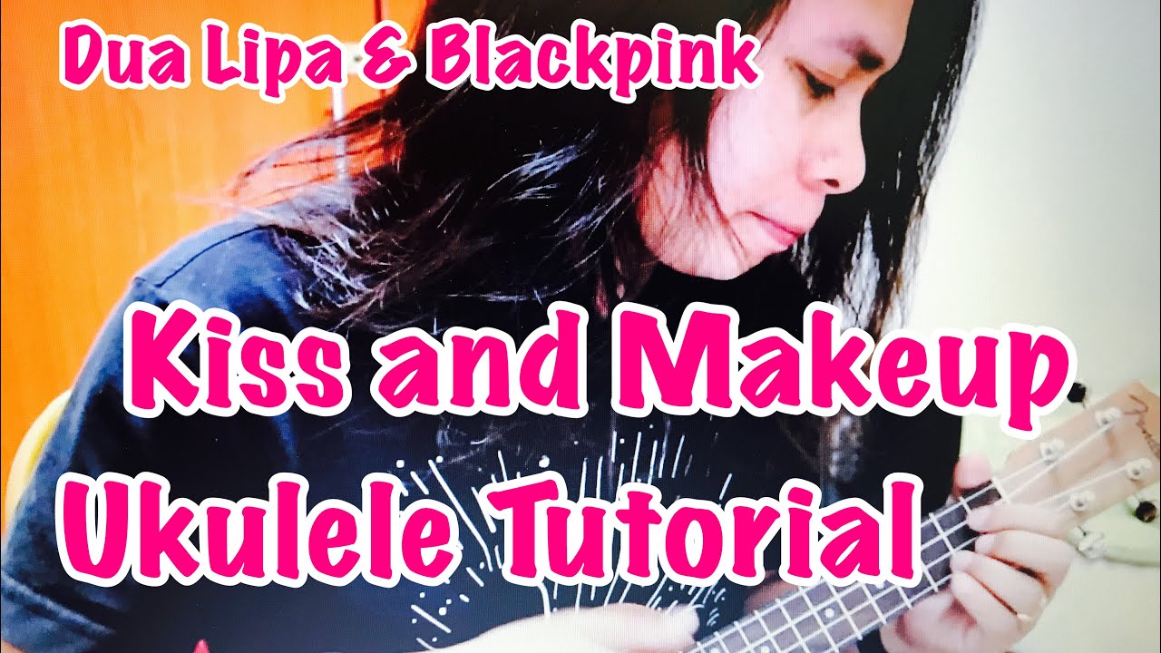 Kiss and Makeup Ukulele Tutorial - Dua Lipa & Blackpink