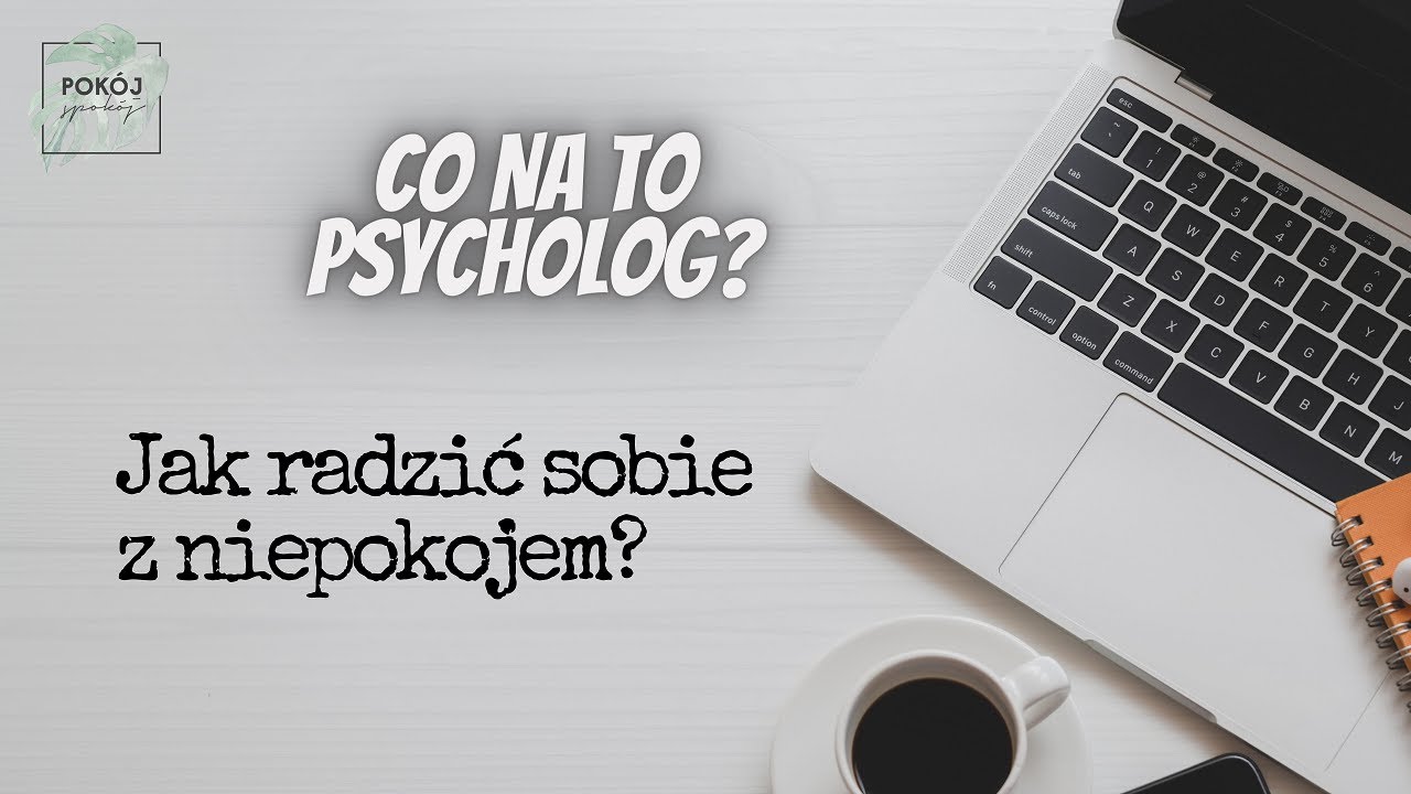 JAK RADZIĆ SOBIE Z NIEPOKOJEM? Co na to psycholog - cykl pytań i odpowiedzi