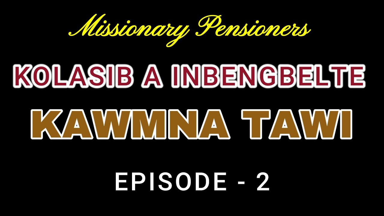 MISSIONARY PENSIONERS | Kolasib-a inbenngbel Missionary Pensioners kawmna tawi. Episode - 2