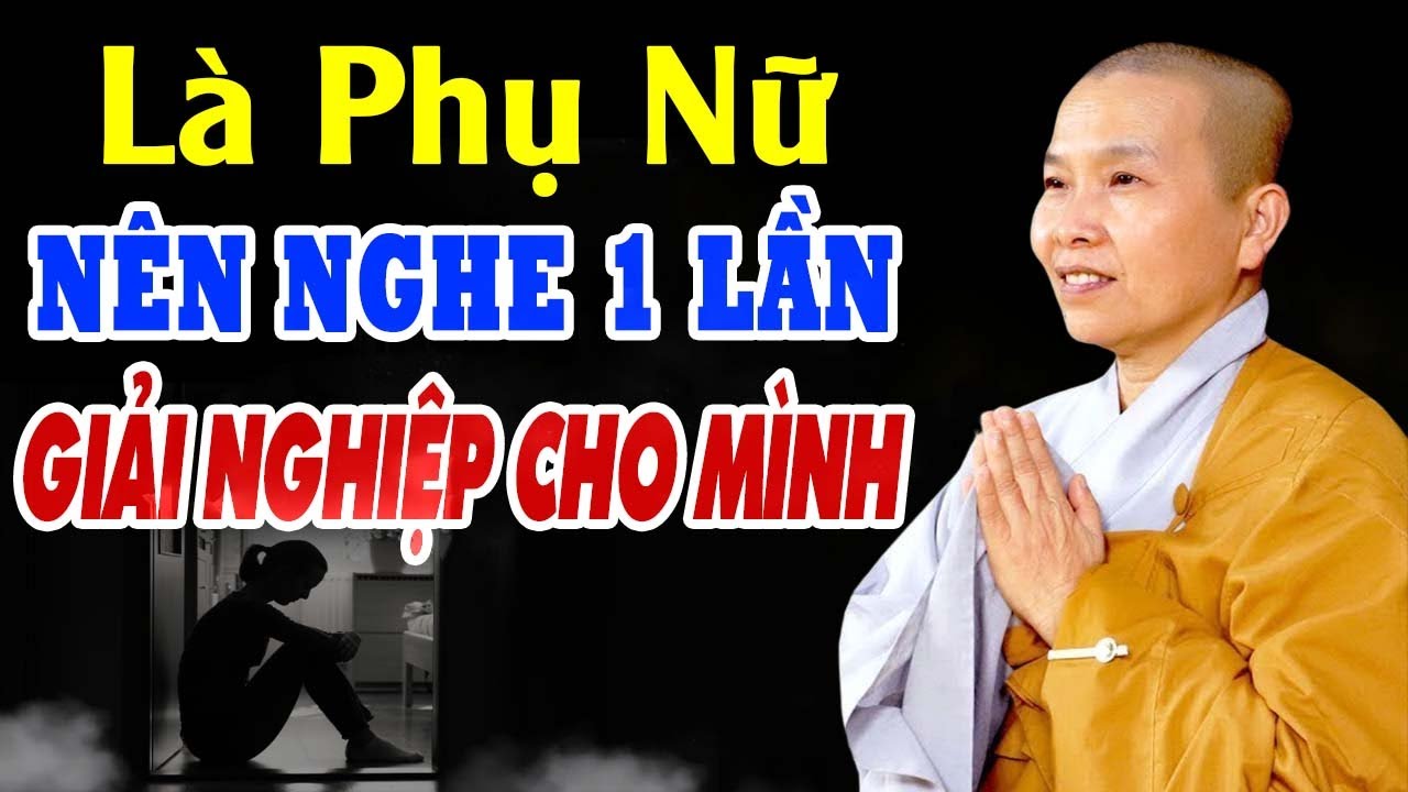 LÀ PHỤ NỮ Nên Nghe Bài Này Để Giải Bớt Nghiệp Cho Mình (Rất Hay) | Sư Cô Thích Nữ Như Lan