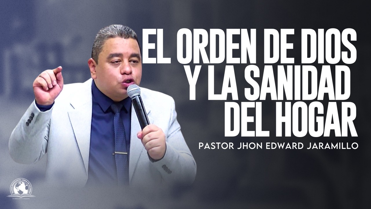 EL ORDEN DE DIOS Y LA SANIDAD DEL HOGAR | Pastor Jhon Edward Jaramillo | IPUC San Javier Central