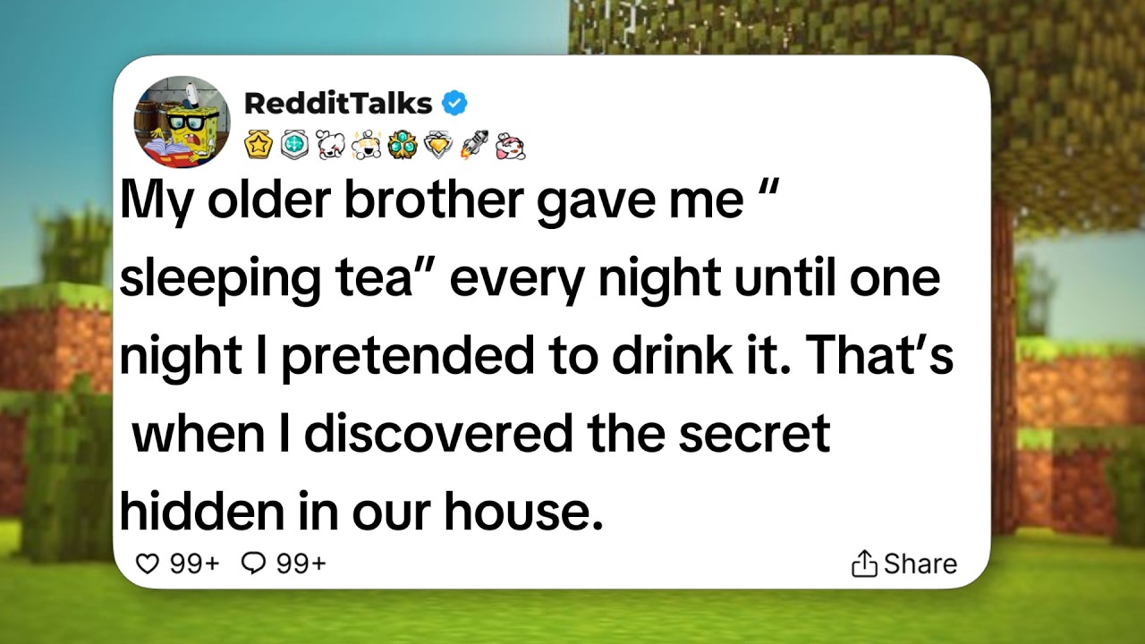 My older brother gave me “sleeping tea” every night until one night I pretended to drink it...