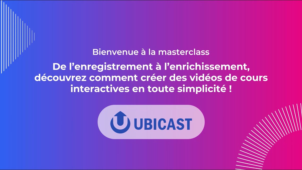 Masterclass UbiCast - De l'enregistrement à l'enrichissement, la création de vidéos interactives
