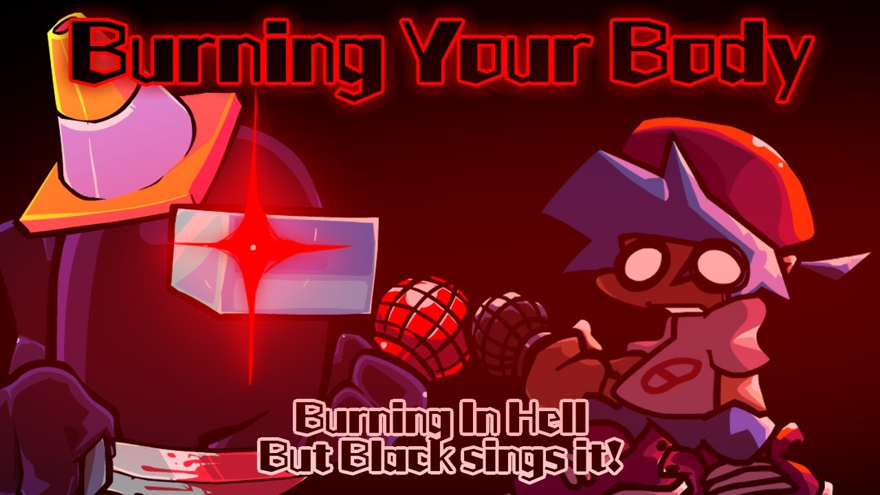 Burning Your Body / Burning In Hell but Black sings it! (FNF Cover)