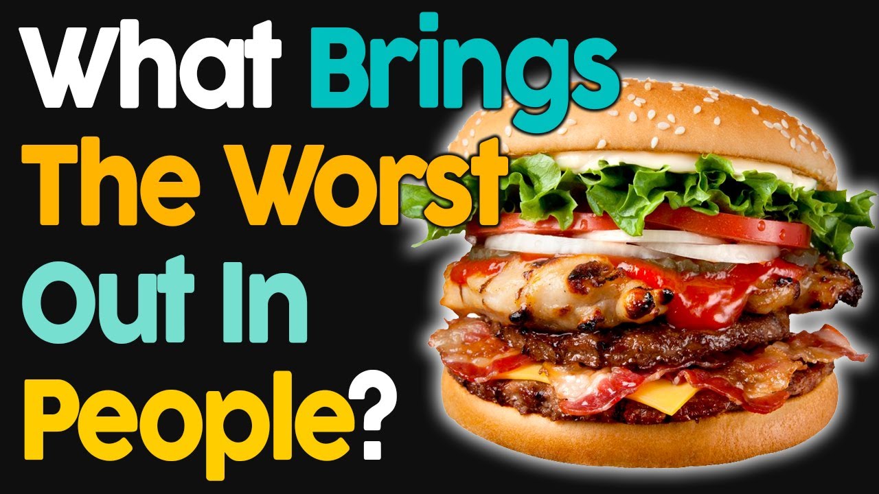 What Brings The Worst Out In People?