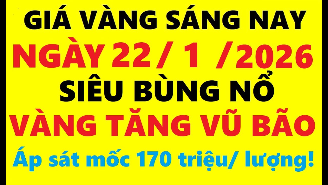 Giá vàng hôm nay sáng 22/01/2026 - Giá Vàng SJC, Giá vàng 9999, Giá vàng thế giới mới nhất,…