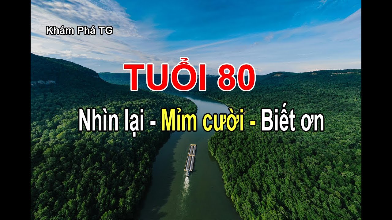 TUỔI 80 : NHÌN LẠI, MỈM CƯỜI VÀ BIẾT ƠN