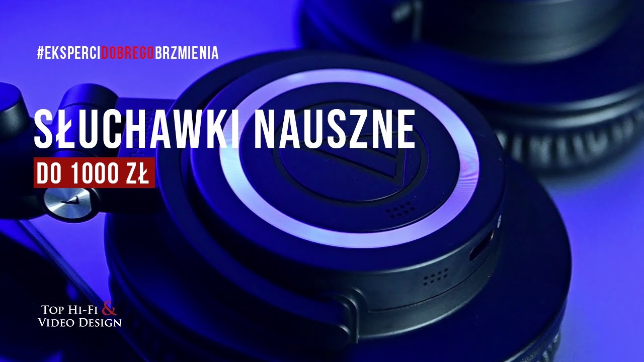 Słuchawki nauszne do 1000 zł - propozycje Top 3 z oferty Top Hi-Fi