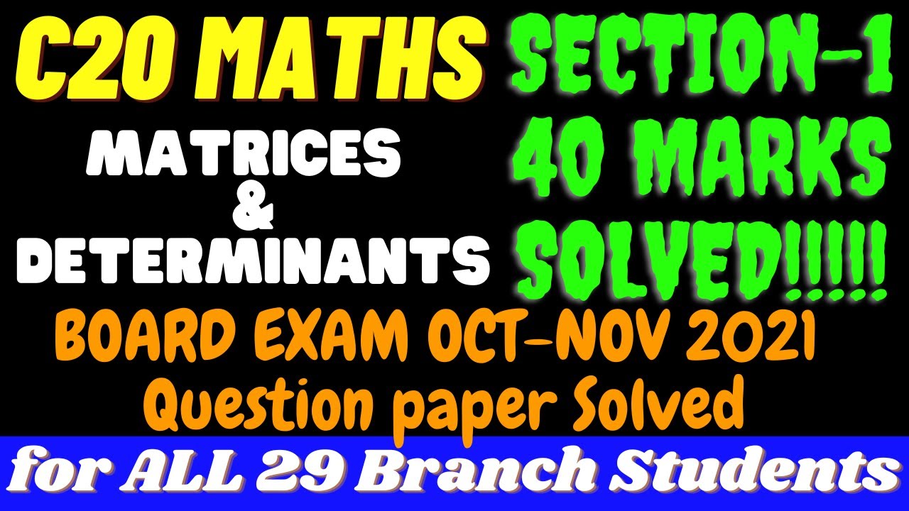 C20 MATHS Question Paper OCT-NOV 2021 Solved |MATRICES & DETERMINANTS |SECTION-1(40 MARKS) |20SCO1T