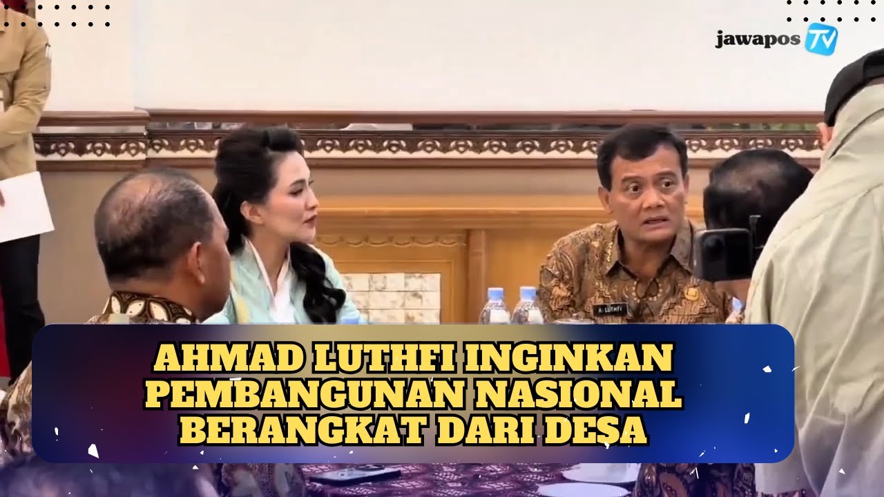AHMAD LUTHFI INGINKAN PEMBANGUNAN NASIONAL BERANGKAT DARI DESA