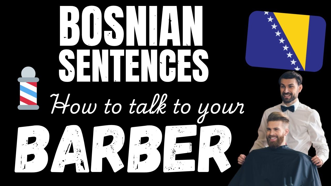 Talk Bosnian with your Barber! - Essential Bosnian phrases