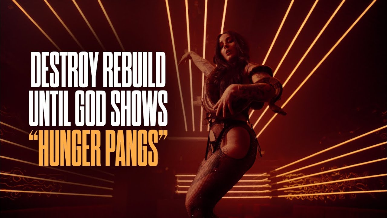 Destroy Rebuild Until God Shows - Hunger Pangs - Official Video