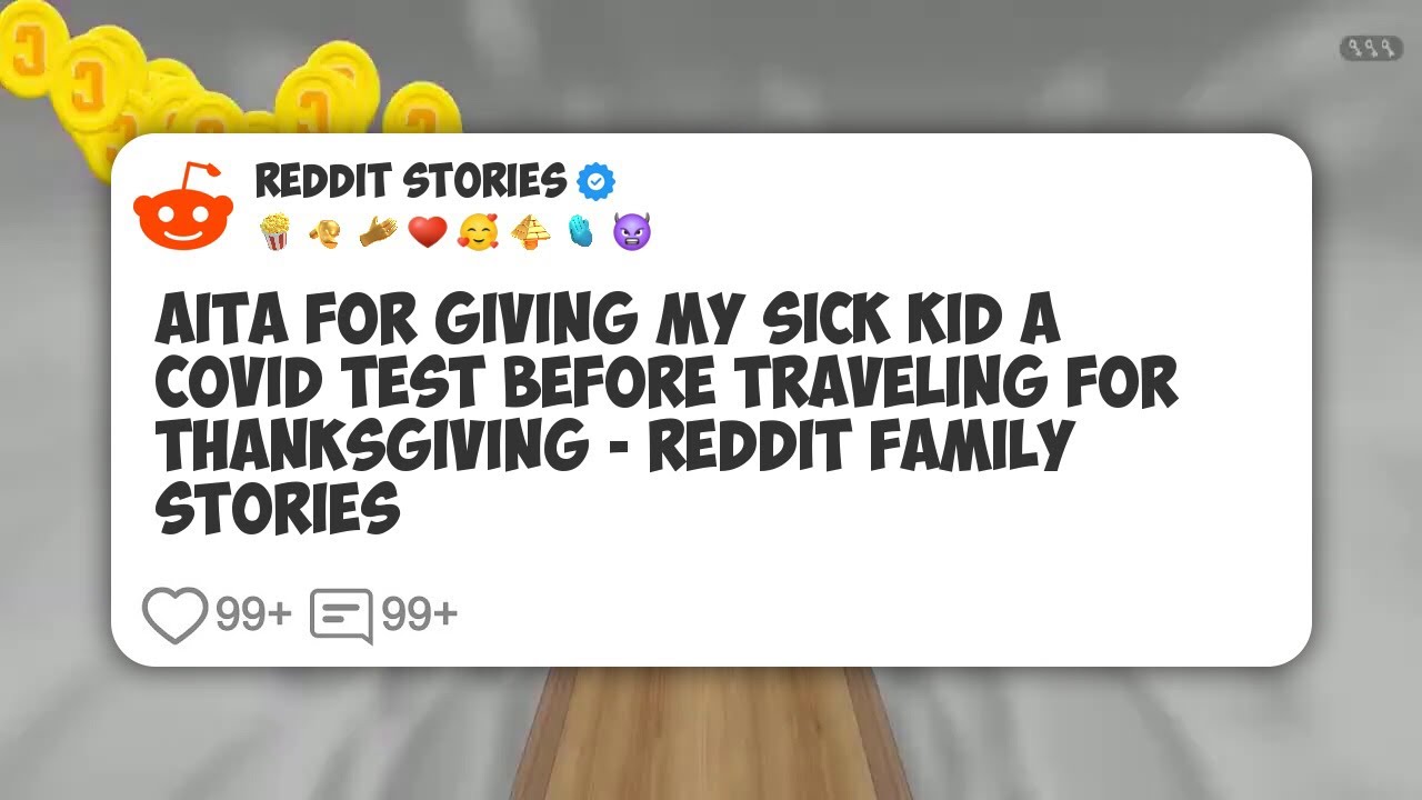 AITA For Giving My Sick Kid A Covid Test Before Traveling For Thanksgiving - Reddit Family #reddit 