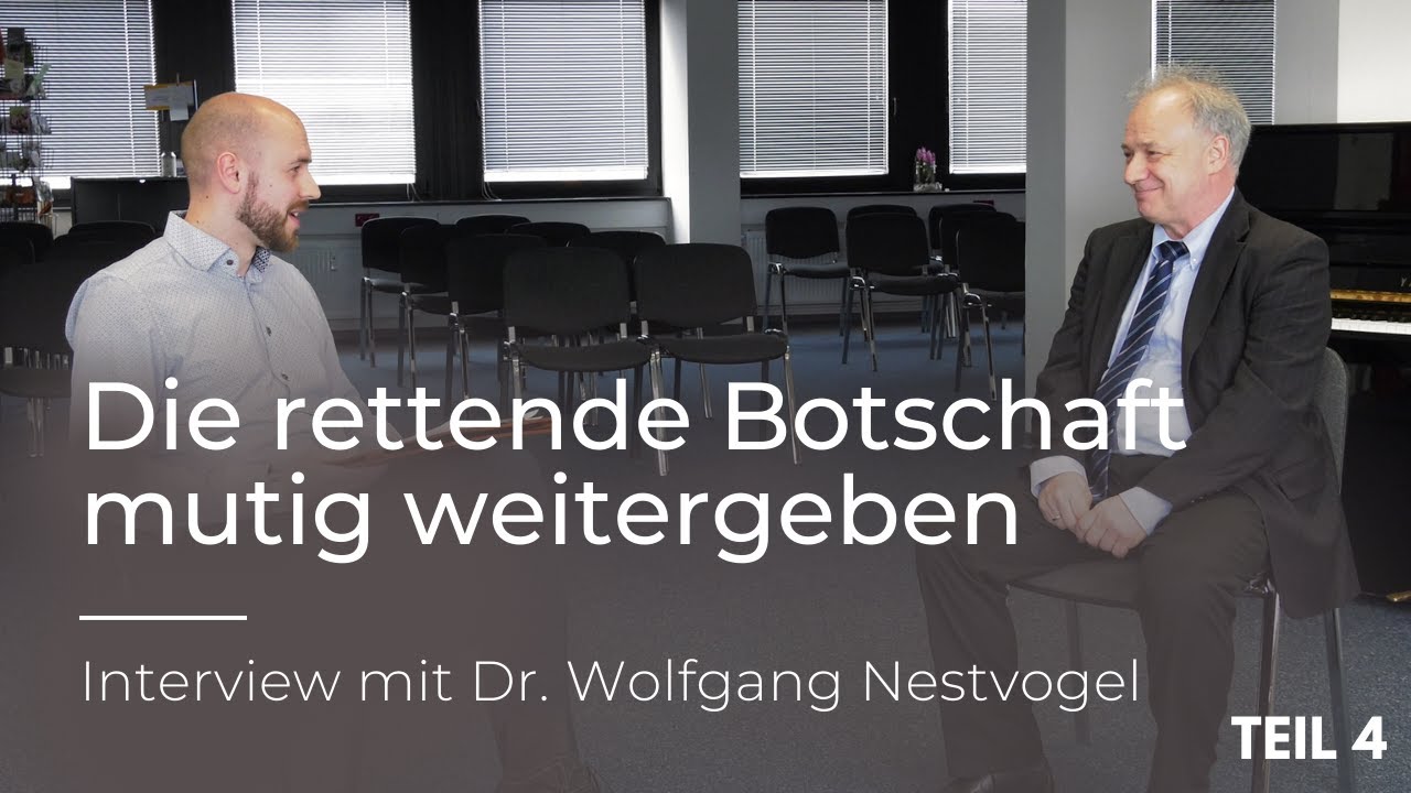 Interview mit Wolfgang Nestvogel (Teil 4) | Die rettende Botschaft mutig weitergeben