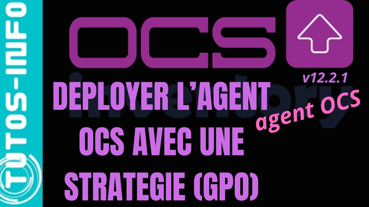 DEPLOYER L'AGENT OCS INVENTORY AVEC UNE GPO AFIN D'INVENTORIER LES MACHINES DU PARC INFORMATIQUE